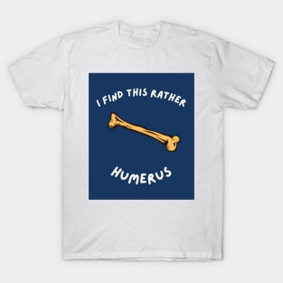 I Find This Rather Humerus T-Shirt